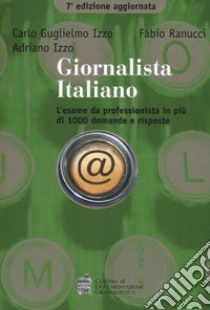 Giornalista italiano. L'esame da professionista in più di 1000 domande e risposte libro di Izzo Carlo G.; Ranucci Fabio; Izzo Adriano