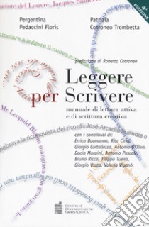 Leggere per scrivere. Manuale di lettura attiva e scrittura creativa libro di Pedaccini Floris Pergentina; Cotroneo Trombetta Patrizia