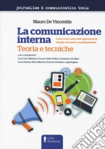 La comunicazione interna. Teoria e tecniche. Come creare valore nelle organizzazioni: strategie, strumenti e modelli gestionali libro di De Vincentiis Mauro