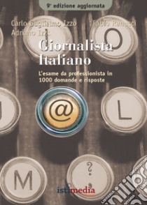 Giornalista italiano. L'esame da professionista in più di 1000 domande e risposte libro di Izzo Carlo G.; Ranucci Fabio; Izzo Adriano