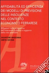 Affidabilità ed efficienza dei modelli di previsione delle insolvenze nel contesto economico ferrarese libro di Madonna Salvatore; Cestari Greta