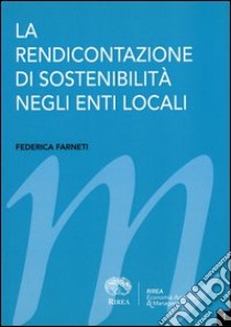 La rendicontazione di sostenibilità negli enti locali libro di Farneti Federica