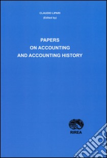 Papers on accounting and accounting history libro di Lipari Claudio; Costa Massimo; Gulluscio Carmela; Guzzo G. (cur.); Torrecchia P. (cur.); Yamey B. S. (cur.)