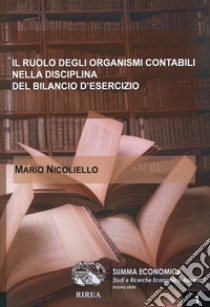 Il ruolo degli organismi contabili nella disciplina del bilancio d'esercizio libro di Nicoliello Mario