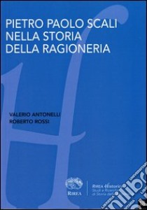 Pietro Paolo Scali nella storia della ragioneria libro di Antonelli Valerio; Rossi Roberto