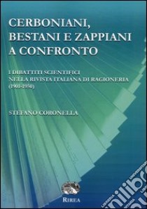 Cerboniani, Bestiani e Zappiani a confronto. I dibattiti scientifici nella Rivista italiana di ragioneria (1901-1950) libro di Coronella Stefano