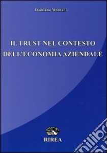 Il trust nel contesto dell'economia aziendale libro di Montani Damiano