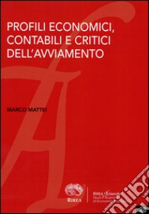 Profili economici, contabili e critici dell'avviamento libro di Mattei Marco