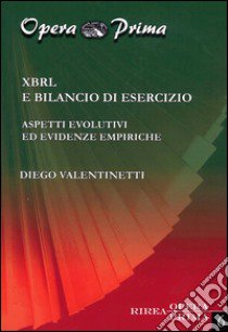 XBRL e bilancio di esercizio. Aspetti evolutivi ed evidenze empiriche libro di Valentinetti Diego