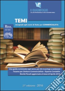 Temi assegnati agli esami di Stato per commercialista. Aggiornato ad aprile 2016 libro