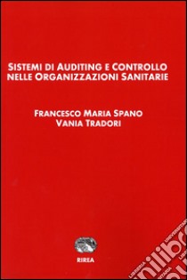 Sistemi di auditing e controllo nelle organizzazioni sanitarie libro di Spanò Francesco Maria; Tradori Vania