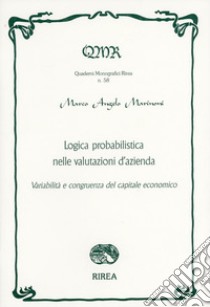 Logica probabilistica nelle valutazioni d'azienda. Variabilità e congruenza del capitale economico libro di Marinoni Marco Angelo