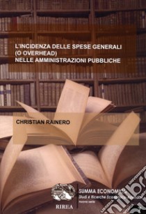 L'incidenza delle spese generali (o overhead) nelle amministrazioni pubbliche libro di Rainero Christian