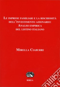 Le imprese familiari e la rischiosità dell'investimento azionario: analisi empirica del listino italiano libro di Ciaburri Mirella