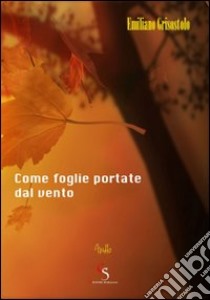 Come foglie portate dal vento libro di Grisostolo Emiliano