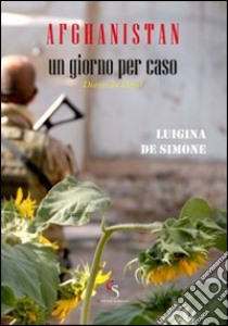 Afghanistan, un giorno per caso. Diario da Herat libro di De Simone Luigina