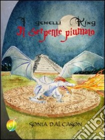 I gemelli King e il serpente piumato libro di Dal Cason Sonia