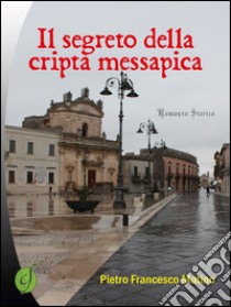 Il segreto della cripta messapica libro di Matino Pietro Francesco