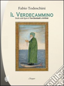 Il verdecammino. Studio sulle figure di Tom Bombadil e Al-Khirdr libro di Todeschini Fabio