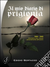 Il mio diario di prigionia libro di Bertazzo Egidio