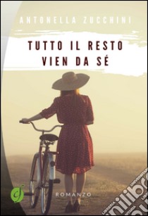 Tutto il resto vien da sé libro di Zucchini Antonella