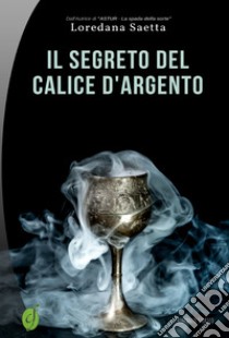 Il segreto del calice d'argento libro di Saetta Loredana