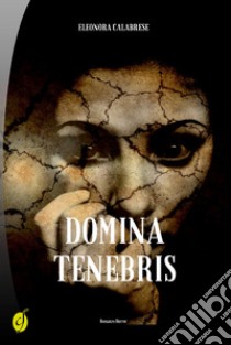 Domina tenebris libro di Calabrese Eleonora