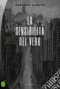 La sensibilità del vero libro di Caputo Gerardo