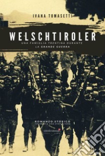 Welschtiroler. Una famiglia trentina durante la Grande Guerra libro di Tomasetti Ivana