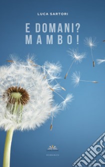 E domani? Mambo! libro di Sartori Luca