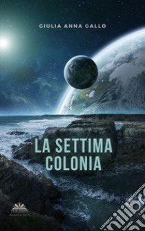 La settima colonia libro di Gallo Giulia Anna