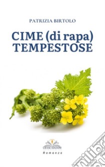 Cime (di rapa) tempestose libro di Birtolo Patrizia