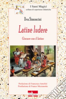 Latine ludere. Giocare con il latino libro di Simoncini Ilva