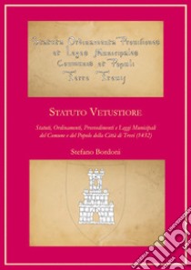 Statuto Vetustiore. Statuti, ordinamenti, provvedimenti e leggi municipali del Comune e del popolo della città di Trevi (1432) libro di Bordoni Stefano