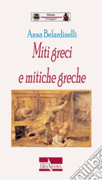 Miti greci e mitiche greche libro di Belardinelli Anna