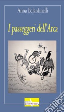 I passeggeri dell'Arca libro di Belardinelli Anna