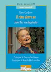 Il ritmo dentro me. Maria Fux e la danzaterapia libro di Cordasco Enzo