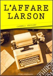 L'affare Larson libro di Serranò Carmelo