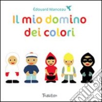 Il mio domino dei colori. Ediz. illustrata. Con gadget libro di Manceau Édouard