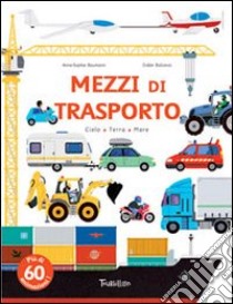 Mezzi di trasporto. Ediz. illustrata libro di Baumann Anne-Sophie; Balicevic Didier