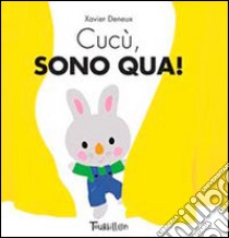 Cucù, sono qua! Ediz. illustrata libro di Deneux Xavier