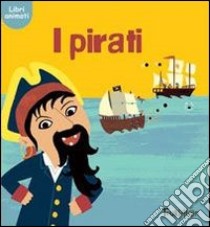 I pirati. Ediz. illustrata libro