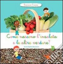 Come nascono l'insalata e altre verdure? Scopriamo insieme. Ediz. illustrata libro di Baumann Anne-Sophie