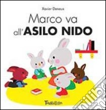 Marco va all'asilo nido. Ediz. illustrata libro di Deneux Xavier