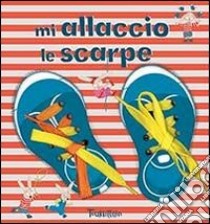 Mi allaccio le scarpe. Ediz. illustrata. Con gadget libro