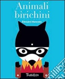 Animali birichini. Ediz. illustrata libro di Manceau Édouard