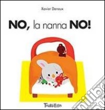 No, la nanna no! Ediz. illustrata libro di Deneux Xavier