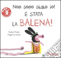 Non sono stato io, è stata la balena! Ediz. illustrata libro di Pinson Pauline; Le Huche Magali