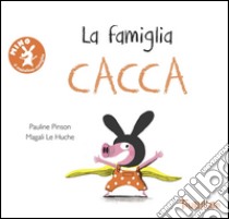 La famiglia Cacca. Ediz. illustrata libro di Pinson Pauline; Le Huche Magali