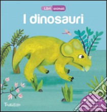 I dinosauri. Libri animati. Ediz. illustrata libro